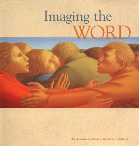 Imaging the Word: An Arts and Lectionary Resource (003)