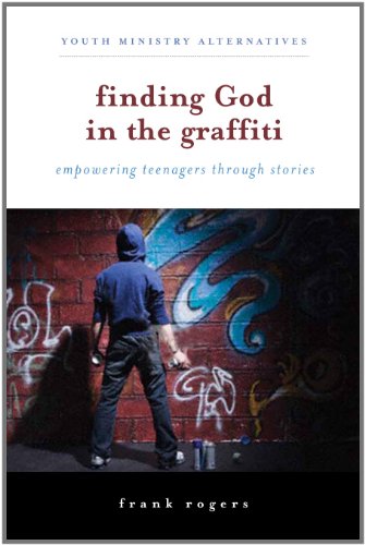 Finding God in the Graffiti: Empowering Teenagers Through Stories