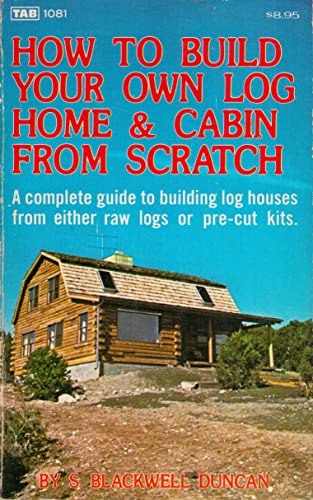 How to Build Your Own Log Home and Cabin