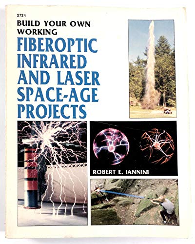Build Your Own Working Fiberoptic Infrared and Laser Space-Age Projects