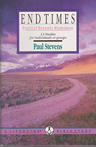 End Times: Practical Heavenly Mindedness (Lifeguide Bible Studies)