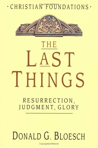 The Last Things: Resurrection  Judgment  Glory (Christian Foundations  7)