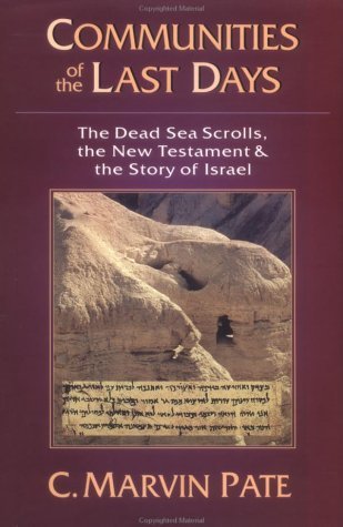 Communities of the Last Days: The Dead Sea Scrolls, the New Testament & the Story of Israel