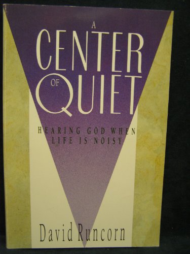 A Center of Quiet: Hearing God When Life Is Noisy