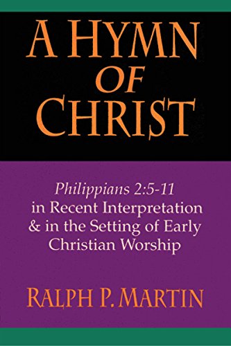 A Hymn of Christ: Philippians 2:5-11 in Recent Interpretation in the Setting of Early Christian Worship