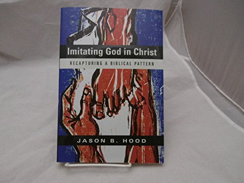 Imitating God in Christ: Recapturing a Biblical Pattern