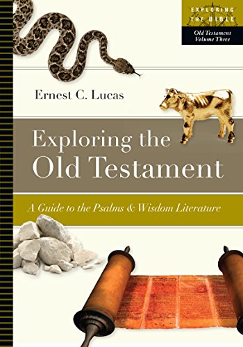 Exploring the Old Testament: A Guide to the Psalms and Wisdom Literature (Volume 3) (Exploring the Bible Series)