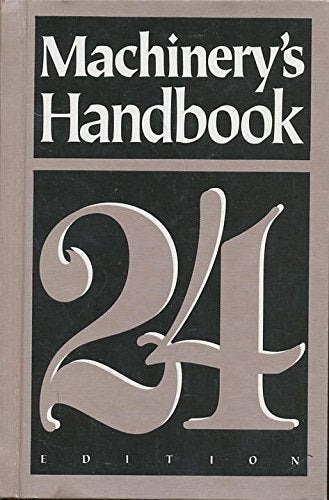 Machinery's Handbook: A Reference Book for the Mechanical Engineer, Designer, Manufacturing Engineer, Draftsman, Toolmaker, and Machinist