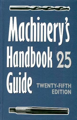 Machinery's Handbook Guide: Guide to the Use of Tables and Formulas in Machinery's Handbook, 25th Edition