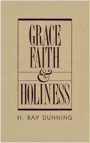 Grace, Faith & Holiness: A Wesleyan Systematic Theology
