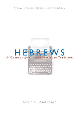 NBBC, Hebrews: A Commentary in the Wesleyan Tradition (New Beacon Bible Commentary)