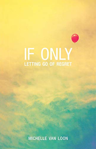 If Only: Letting Go of Regret