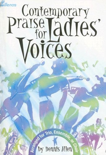 Contemporary Praise for Ladies' Voices: Arranged for Trio, Ensemble, or Choir