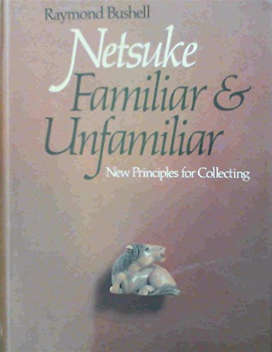 Netsuke, Familiar and Unfamiliar: New Principles for Collecting