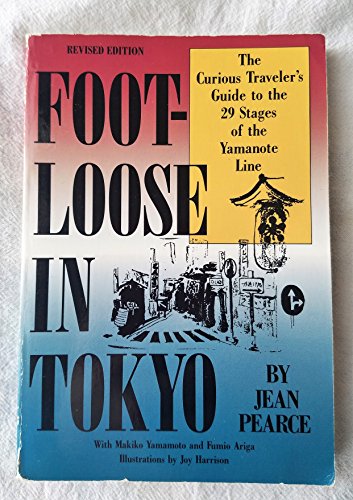Foot-Loose in Tokyo: The Curious Traveler's Guide to the 29 Stages of the Yamanote Line