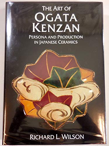 Art Of Ogata Kenzan: Persona And Production In Japanese Ceramics