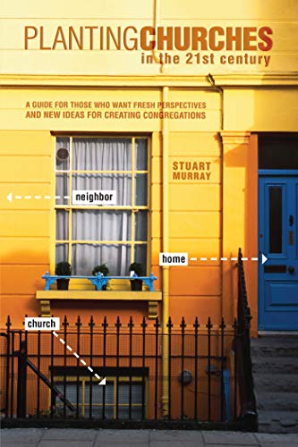 Planting Churches in the 21st Century: A Guide for Those Who Want Fresh Perspectives and New Ideas for Creating Congregations
