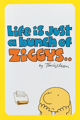 Life Is Just a Bunch of Ziggys