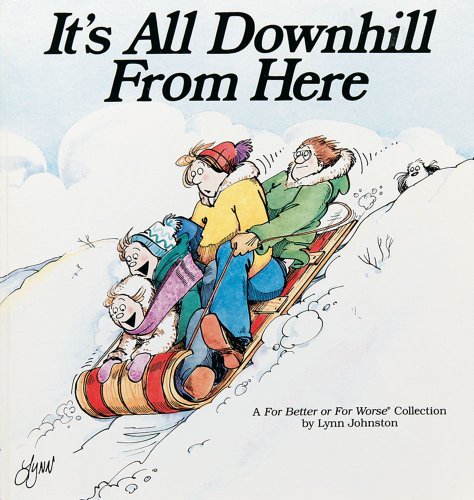 It's All Downhill From Here: A For Better or For Worse Collection (Volume 7)