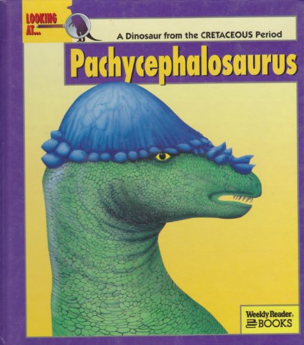 Looking At...Pachycephalosaurus: A Dinosaur from the Cretaceous Period (New Dinosaur Collection)