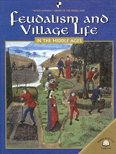Feudalism And Villiage Life in the Middle Ages (World Almanac Library of the Middle Ages)