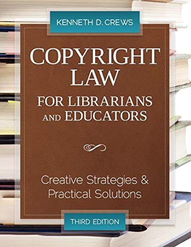 Copyright Law for Librarians and Educators: Creative Strategies and Practical Solutions