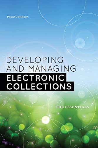Developing and Managing Electronic Collections: The Essentials