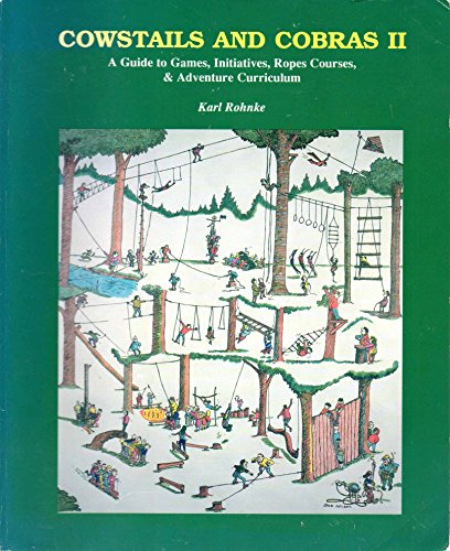 Cowstails and Cobras 2: A Guide to Games, Initiatives, Ropes Courses & Adventure Curriculum