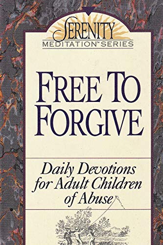 Free to Forgive: Daily Devotions for Adult Children of Abuse (The Serenity Meditation Series)