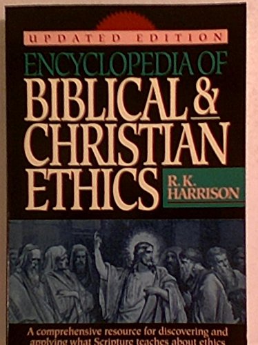 Encyclopedia of Biblical and Christian Ethics: A Comprehensive Resource For...Updated Ed.