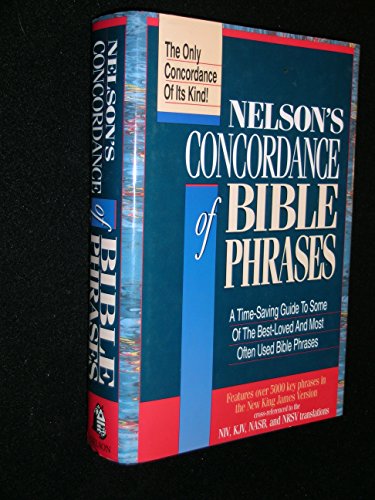 Nelson's Concordance of Bible Phrases/a Time-Saving Guide to the Best-Loved and Most Often Used Bible Phrases