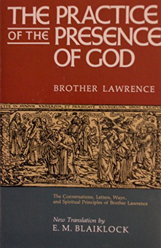The Practice of the Presence of God: The Conversations  Letters  Ways  and Spiritual Principles of Brother Lawrence As Well As on the Writings of Joseph De Beaufort