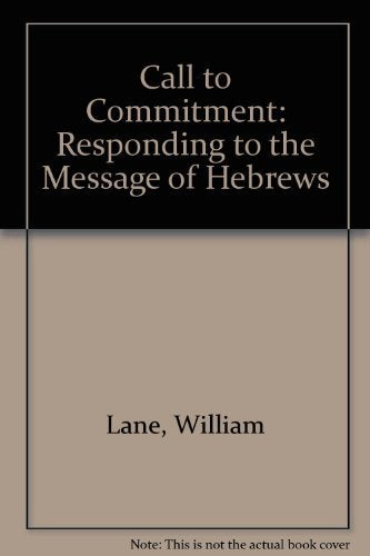 Call to Commitment: Responding to the Message of Hebrews