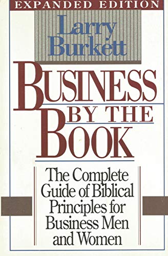 Business by the book: The complete guide of Biblical principles for business men and women