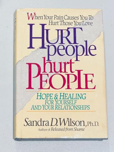Hurt People Hurt People: Hope & Healing for Yourself and Your Relationships