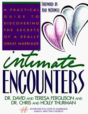 Intimate Encounters: A Practical Guide to Discovering the Secrets of a Really Great Marriage