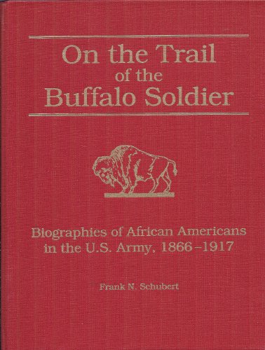 On the Trail of the Buffalo Soldier: Biographies of African Americans in the U.S. Army, 1866-1917
