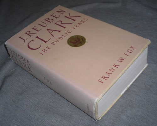 J. Reuben Clark.: The Public Years