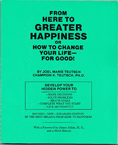 From Here to Greater Happiness or How to Change Your Life for Good!