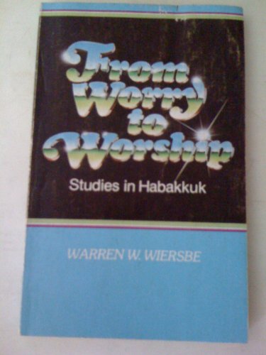 From Worry to Worship: Studies in Habakkuk