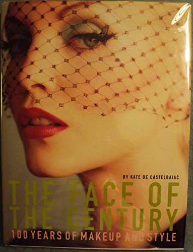 Face of the Century: 100 Years of Makeup and Style (1st Edition)