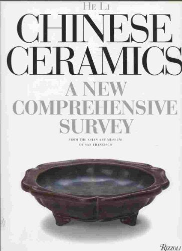 Chinese Ceramics: A New Comprehensive Survey from the Asian Art Museum of San Francisco