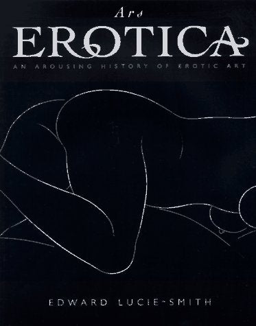Ars Erotica An Arousing History of Erotic Art