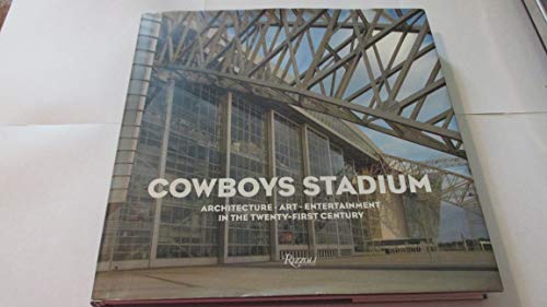 Cowboys Stadium: Architecture, Art, Entertainment in the Twenty-First Century