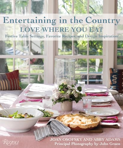 Entertaining in the Country: Love Where You Eat: Festive Table Settings, Favorite Recipes, and Design Inspiration