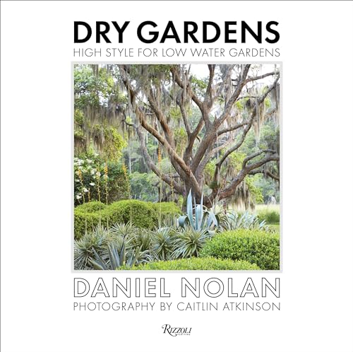 Dry Gardens: High Style for Low Water Gardens