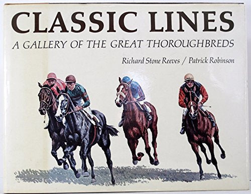 Classic Lines: A Gallery of the Great Thoroughbreds