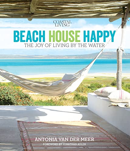 Coastal Living Beach House Happy: The Joy of Living by the Water