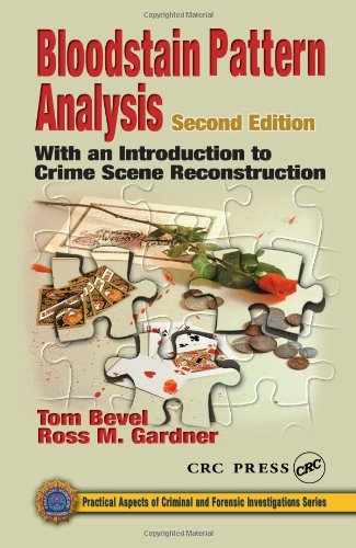Bloodstain Pattern Analysis: With an Introduction to Crime Scene Reconstruction, Second Edition (Practical Aspects of Criminal and Forensic Investigations)