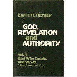 God, Revelation and Authority (Volume III: God Who Speaks and Shows: Fifteen Theses, Part Two)